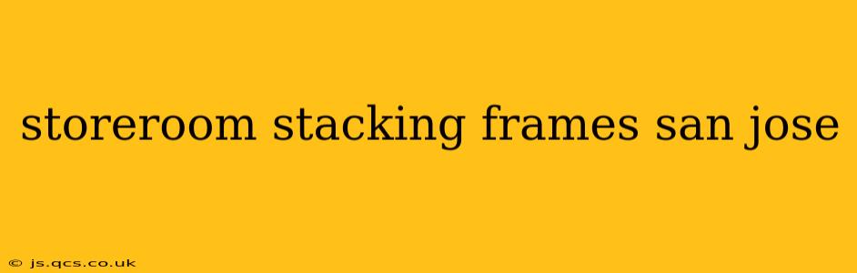 storeroom stacking frames san jose