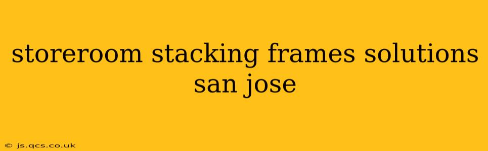 storeroom stacking frames solutions san jose