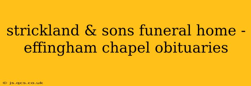 strickland & sons funeral home - effingham chapel obituaries