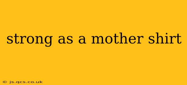 strong as a mother shirt