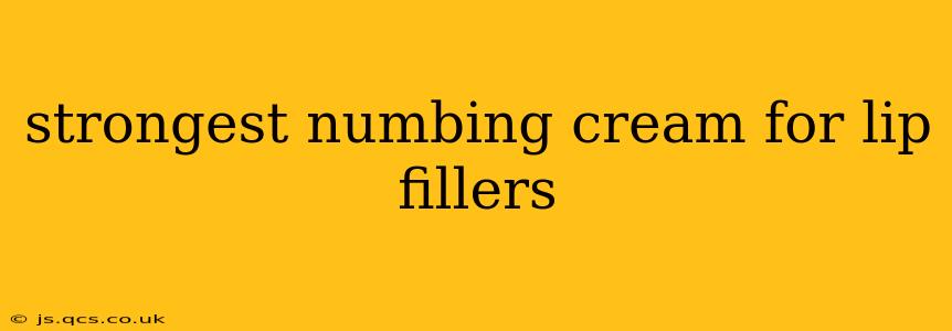 strongest numbing cream for lip fillers