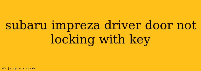 subaru impreza driver door not locking with key