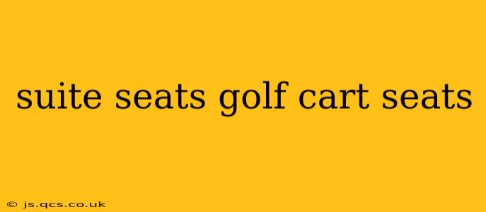 suite seats golf cart seats