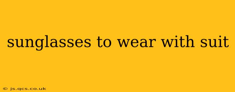 sunglasses to wear with suit