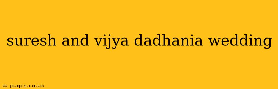 suresh and vijya dadhania wedding