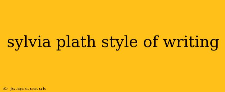 sylvia plath style of writing