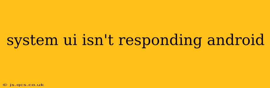 system ui isn't responding android