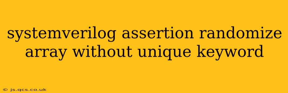 systemverilog assertion randomize array without unique keyword