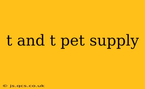 t and t pet supply