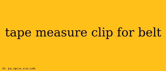 tape measure clip for belt