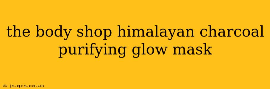 the body shop himalayan charcoal purifying glow mask
