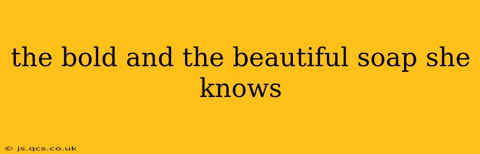 the bold and the beautiful soap she knows