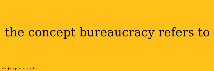 the concept bureaucracy refers to