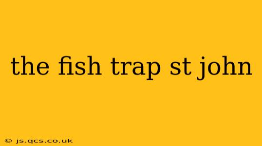 the fish trap st john