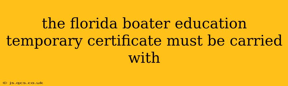 the florida boater education temporary certificate must be carried with