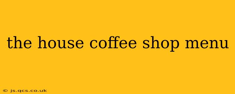 the house coffee shop menu