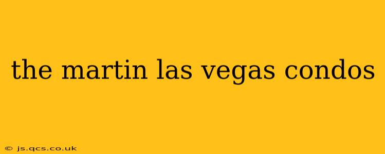 the martin las vegas condos