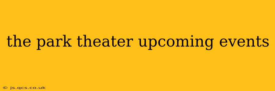 the park theater upcoming events