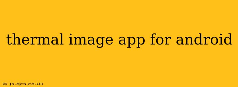thermal image app for android