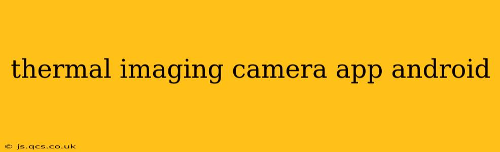 thermal imaging camera app android