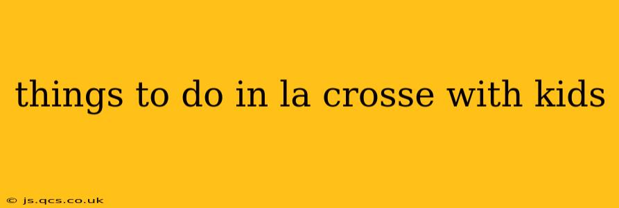 things to do in la crosse with kids