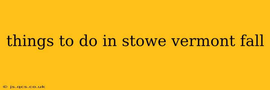 things to do in stowe vermont fall