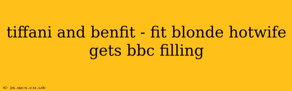 tiffani and benfit - fit blonde hotwife gets bbc filling