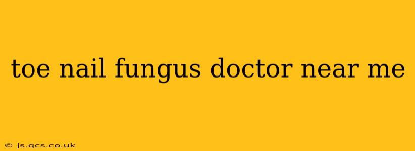 toe nail fungus doctor near me