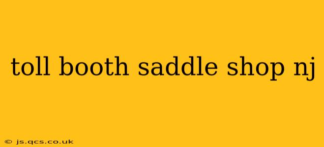 toll booth saddle shop nj
