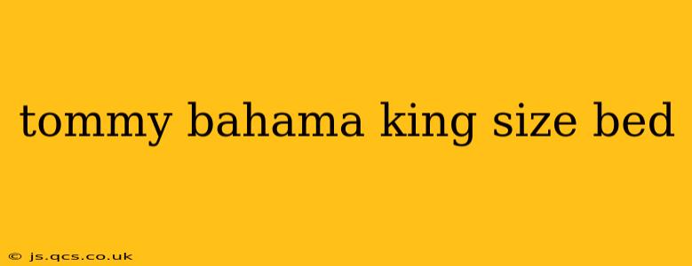 tommy bahama king size bed