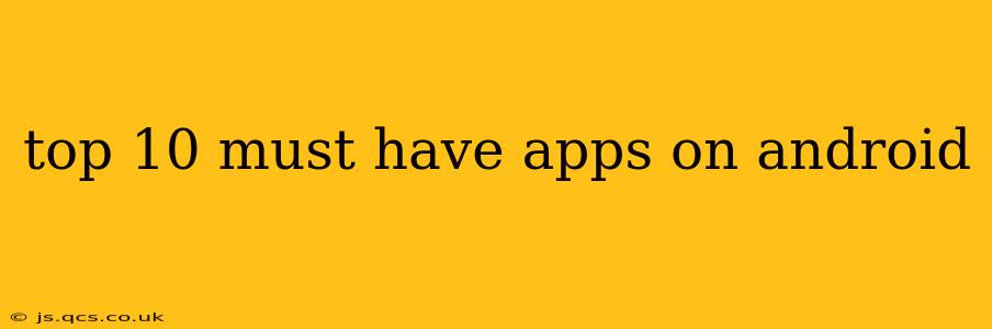top 10 must have apps on android