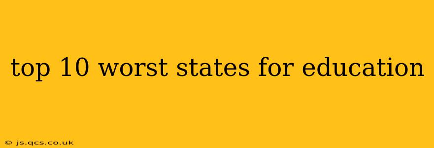top 10 worst states for education