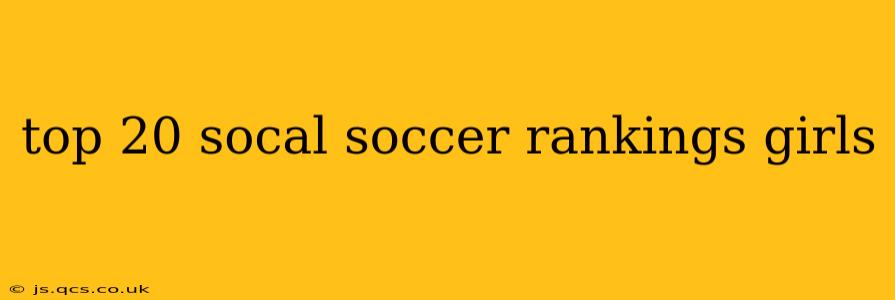 top 20 socal soccer rankings girls