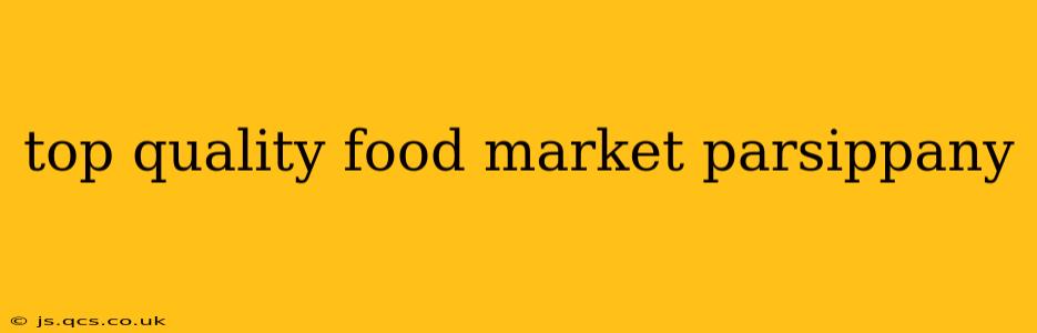 top quality food market parsippany