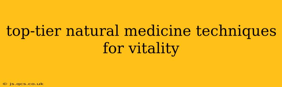top-tier natural medicine techniques for vitality