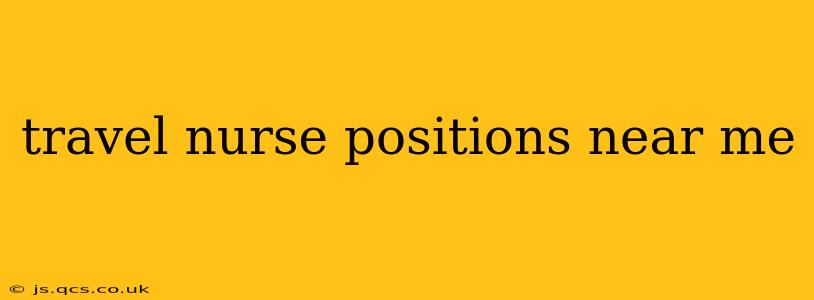 travel nurse positions near me