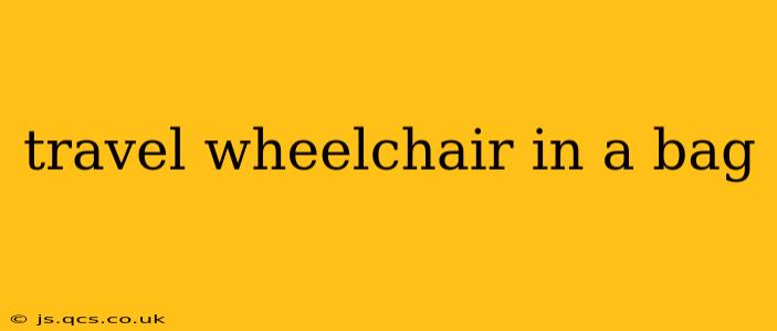 travel wheelchair in a bag