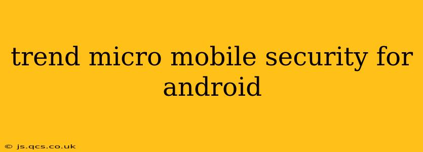 trend micro mobile security for android