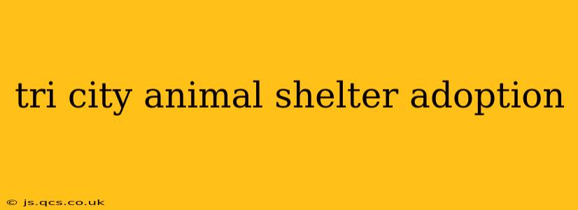 tri city animal shelter adoption