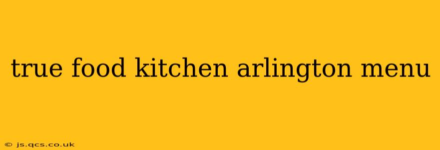 true food kitchen arlington menu