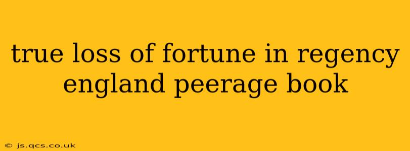 true loss of fortune in regency england peerage book