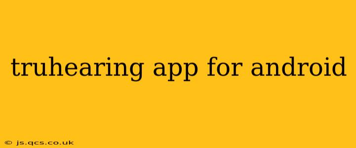 truhearing app for android