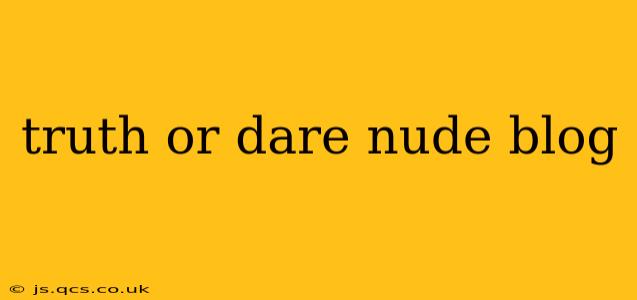 truth or dare nude blog