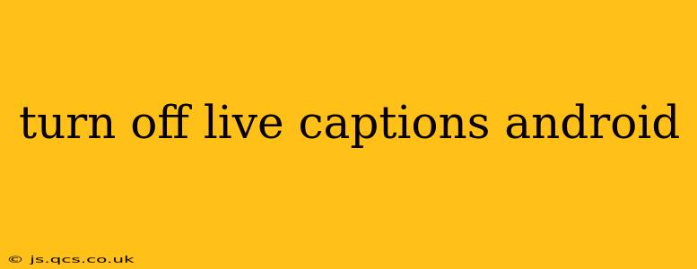turn off live captions android