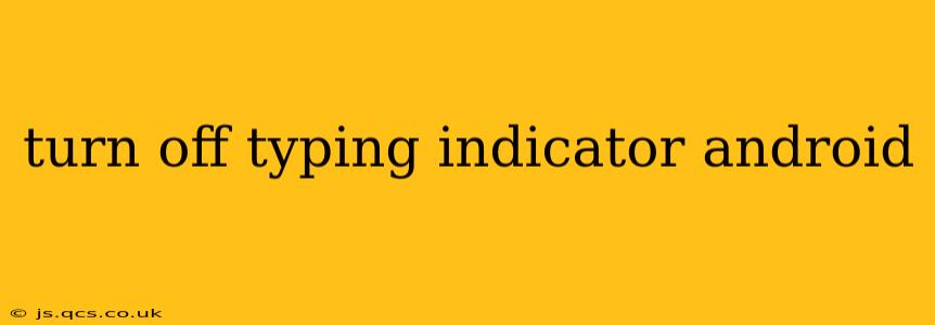 turn off typing indicator android