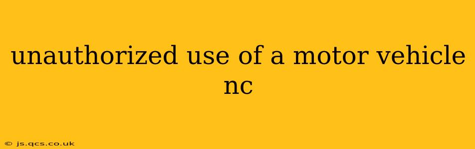 unauthorized use of a motor vehicle nc
