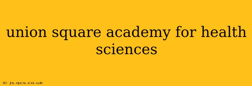 union square academy for health sciences