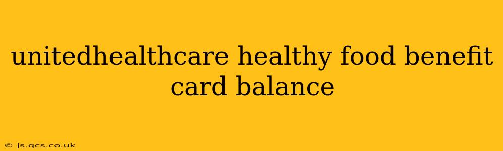 unitedhealthcare healthy food benefit card balance