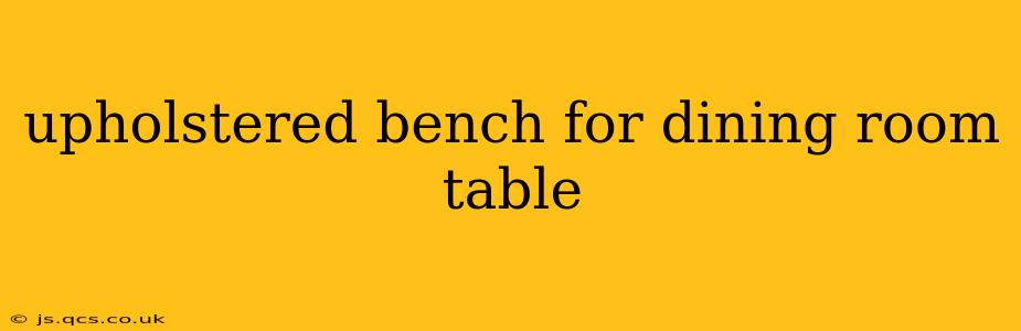 upholstered bench for dining room table