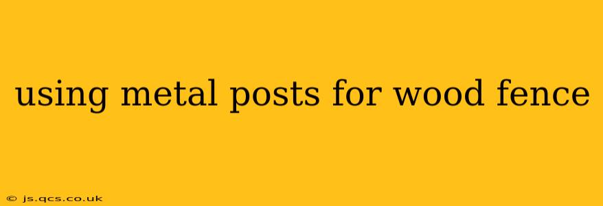 using metal posts for wood fence
